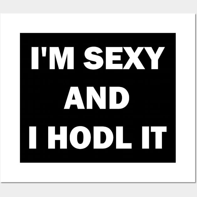 I am sexy and i hodl it Wall Art by valentinahramov